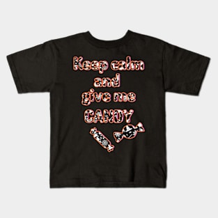 Keep Calm and Give Me Candy! Kids T-Shirt